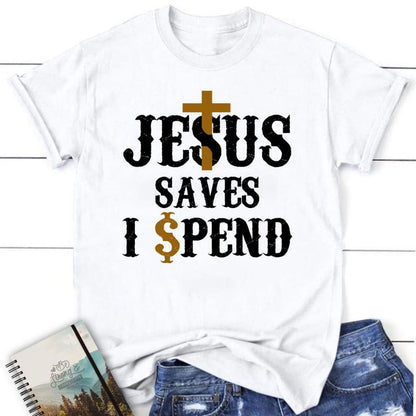 Christian T Shirts Jesus Saves I Spend T Shirt, Jesus Shirts, Blessed T Shirt, Bible T shirt, T shirt Women