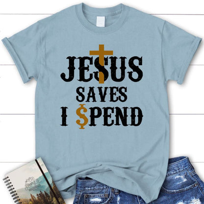 Christian T Shirts Jesus Saves I Spend T Shirt, Jesus Shirts, Blessed T Shirt, Bible T shirt, T shirt Women