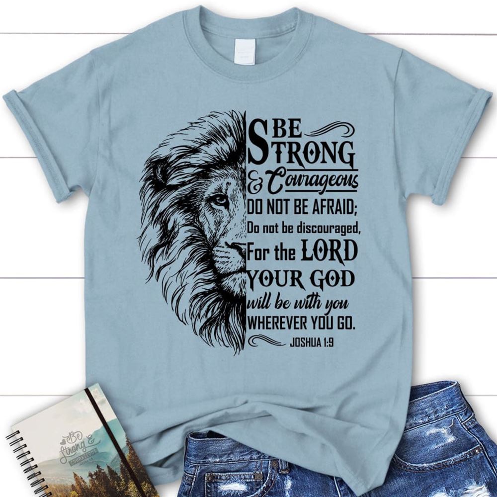 Christian T Shirts Lion Face, Be Strong And Courageous Joshua 19 T Shirt, Blessed T Shirt, Bible T shirt, T shirt Women