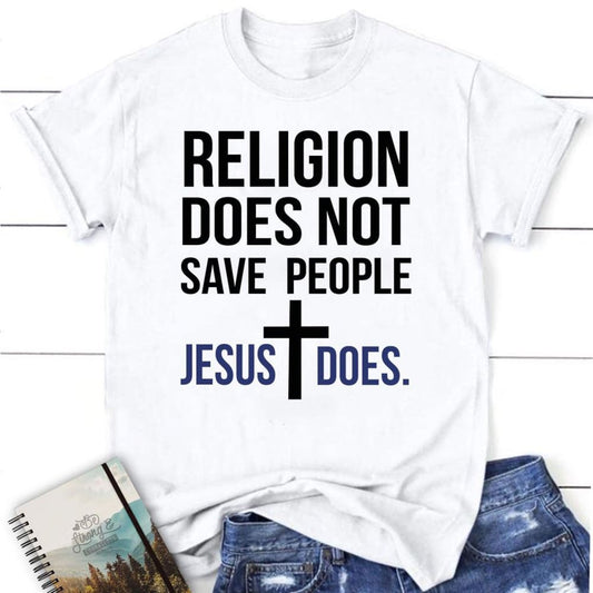 Christian T Shirts Religion Does Not Save People Jesus Does T Shirt, Blessed T Shirt, Bible T shirt, T shirt Women