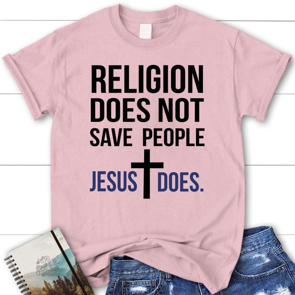 Christian T Shirts Religion Does Not Save People Jesus Does T Shirt, Blessed T Shirt, Bible T shirt, T shirt Women