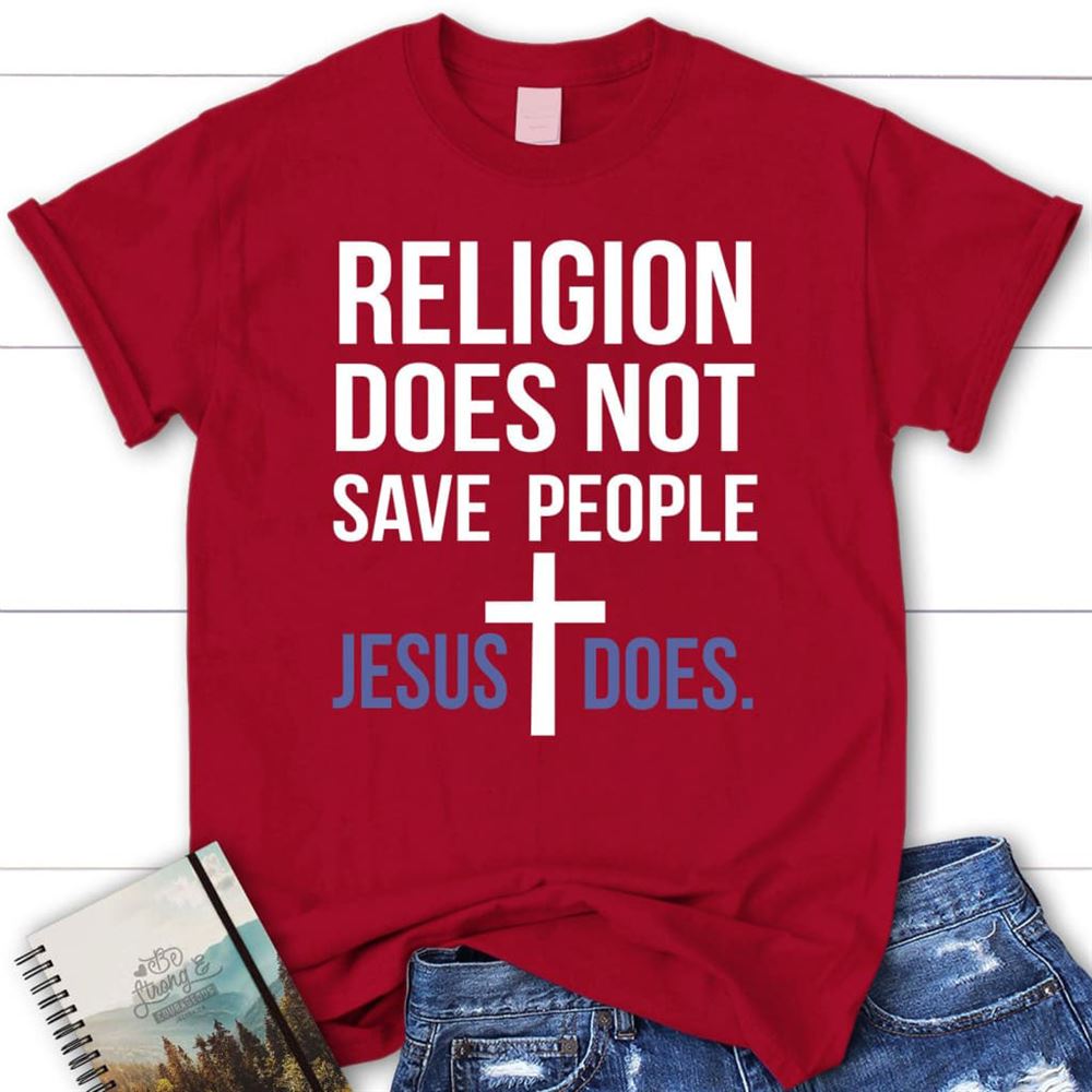 Christian T Shirts Religion Does Not Save People Jesus Does T Shirt, Blessed T Shirt, Bible T shirt, T shirt Women