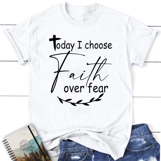 Christian T Shirts Today I Choose Faith Over Fear T Shirt, Blessed T Shirt, Bible T shirt, T shirt Women