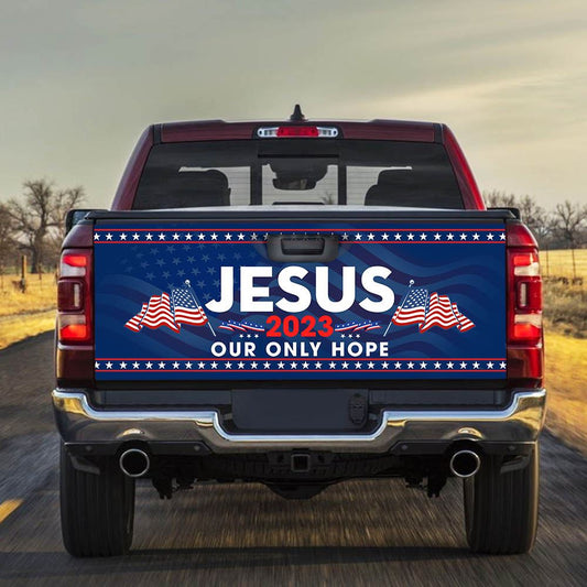 Christian Tailgate Wrap, Jesus 2023 Our Only Hope, Jesus Christian American Truck Tailgate Decal Sticker Wrap, Christian Car Decor