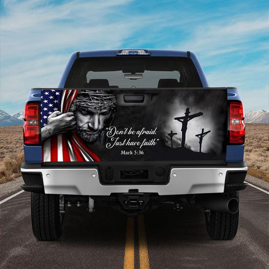 Christian Tailgate Wrap, Jesus Don't Be Afraid Just Have Faith Truck Tailgate Decal Jesus Portrait Usa Flag Tailgate Wrap, Christian Car Decor