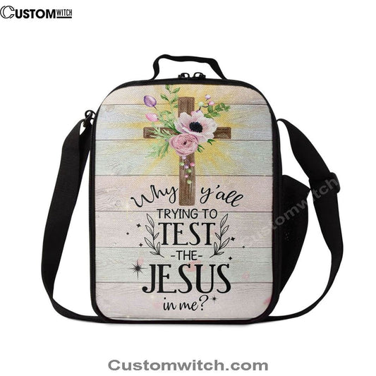 Christian Why Y'All Trying To Test The Jesus In Me Lunch Bag, Christian Lunch Bag For School, Picnic, Religious Lunch Bag