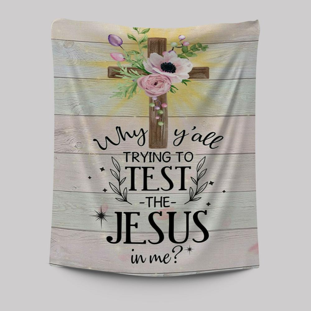 Christian Why Y'all Trying To Test The Jesus In Me Tapestry Prints - Bible Verse Wall Decor - Scripture Wall Art