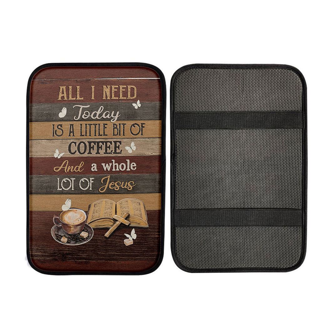 Coffee All I Need Today Is A Little Bit Of Coffee Car Center Console Cover, Christian Car Accessories