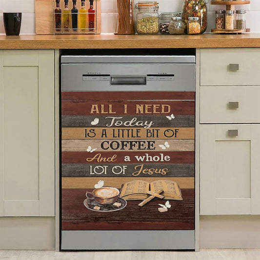 Coffee All I Need Today Is A Little Bit Of Coffee Dishwasher Cover, Bible Verse Dishwasher Magnet Cover, Christian Inspirational Kitchen Decor