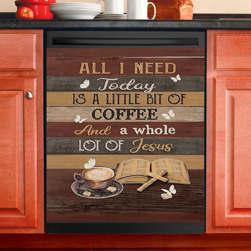 Coffee All I Need Today Is A Little Bit Of Coffee Dishwasher Cover, Bible Verse Dishwasher Magnet Cover, Christian Inspirational Kitchen Decor