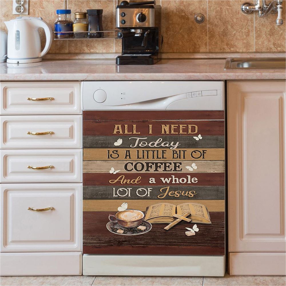 Coffee All I Need Today Is A Little Bit Of Coffee Dishwasher Cover, Bible Verse Dishwasher Magnet Cover, Christian Inspirational Kitchen Decor
