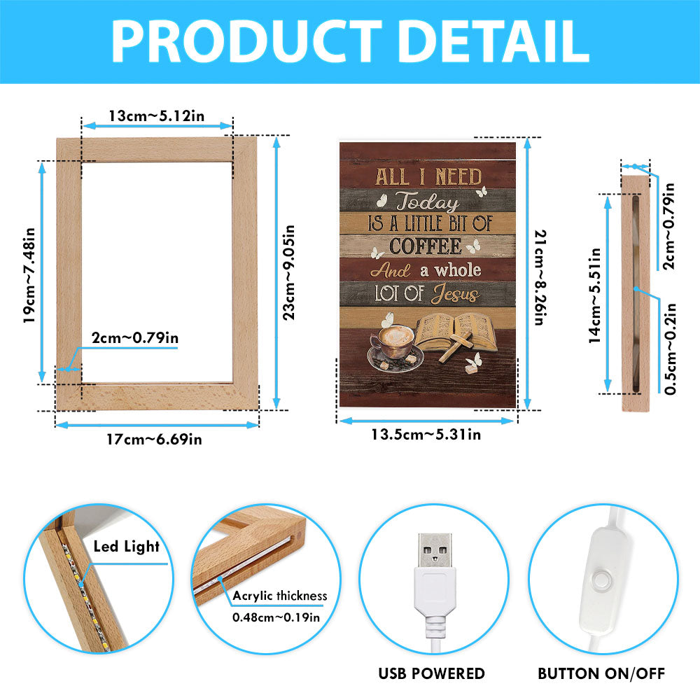 Coffee All I Need Today Is A Little Bit Of Coffee Frame Lamp Art - Bible Verse Art - Christian Inspirational Decor