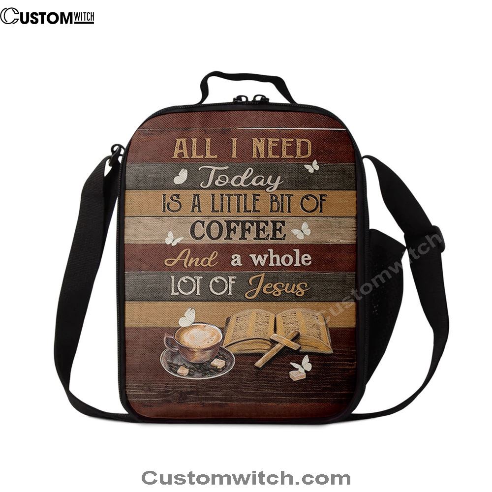 Coffee All I Need Today Is A Little Bit Of Coffee Lunch Bag, Christian Lunch Bag For School, Picnic, Religious Lunch Bag