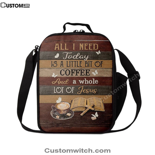 Coffee All I Need Today Is A Little Bit Of Coffee Lunch Bag, Christian Lunch Bag For School, Picnic, Religious Lunch Bag