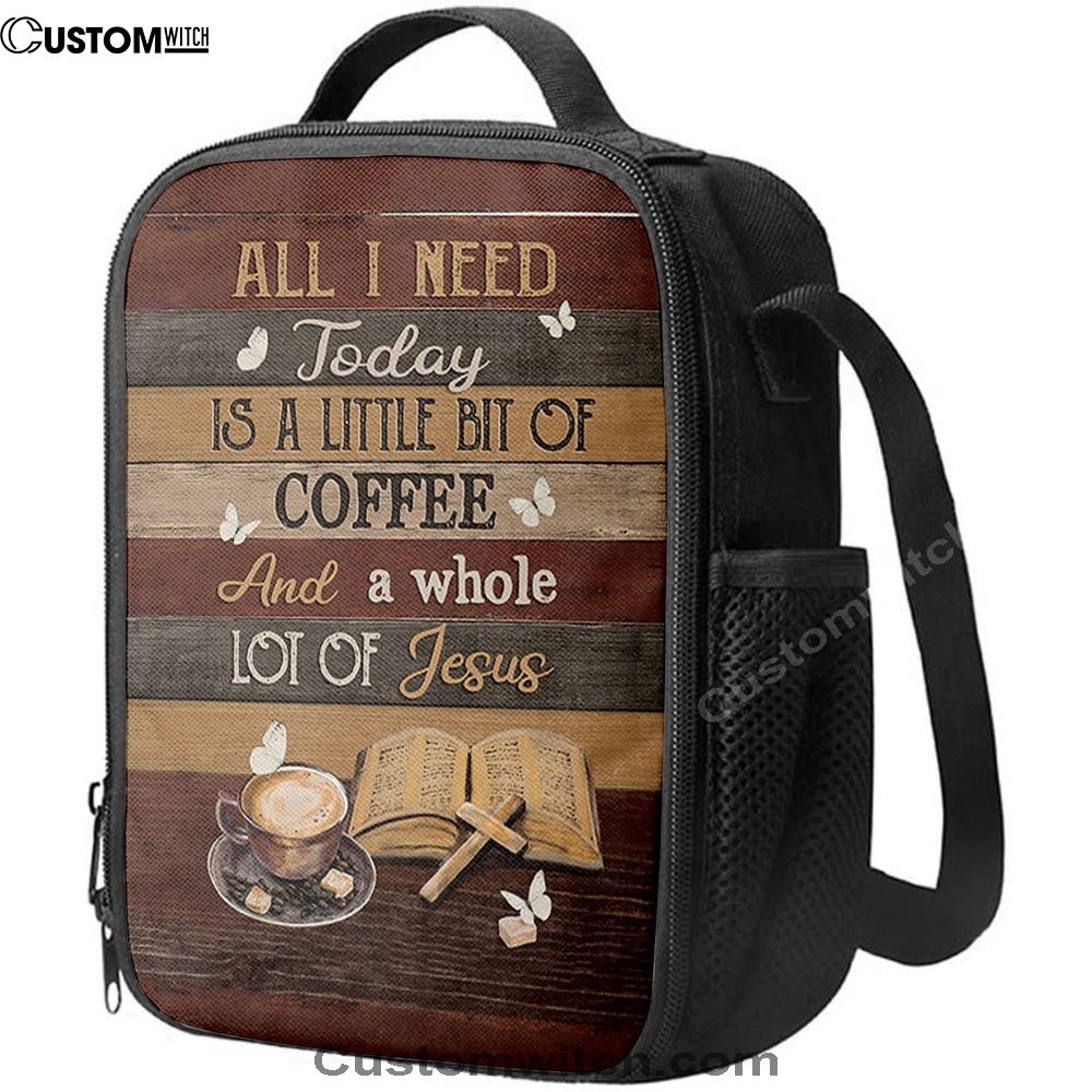 Coffee All I Need Today Is A Little Bit Of Coffee Lunch Bag, Christian Lunch Bag For School, Picnic, Religious Lunch Bag
