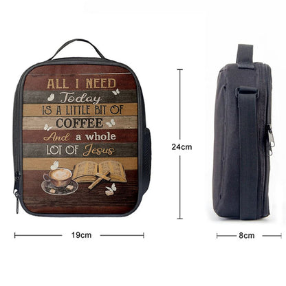 Coffee All I Need Today Is A Little Bit Of Coffee Lunch Bag, Christian Lunch Bag For School, Picnic, Religious Lunch Bag