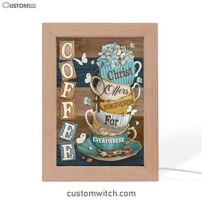 Coffee Christ Offers Forgiveness For Everyone Everywhere Coffee Cups Hummingbirds Frame Lamp Art - Christian Art Decor