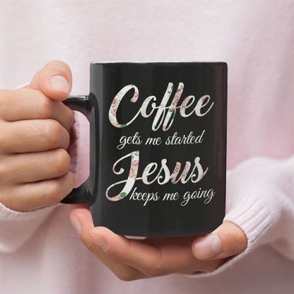 Coffee Gets Me Started Jesus Keeps Me Going, Christian Coffee Mug, Christian Mug, Bible Mug, Faith Gift, Encouragement Gift