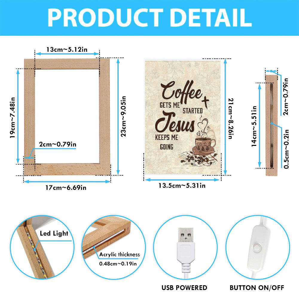 Coffee Gets Me Started Jesus Keeps Me Going Frame Lamp Art - Jesus Frame Lamp Pictures - Christian Night Light