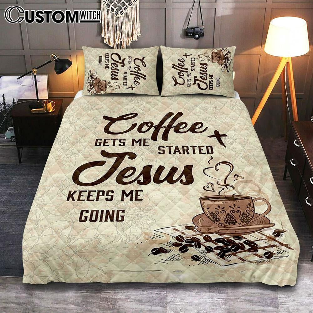 Coffee Gets Me Started Jesus Keeps Me Going Quilt Bedding Set Bedroom - Jesus Quilt Bedding Set Pictures - Christian Quilt Bedding Set Bedroom
