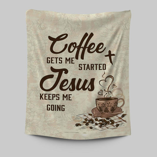 Coffee Gets Me Started Jesus Keeps Me Going Tapestry Wall Art - Jesus Tapestry Pictures - Christian Tapestries Wall Art