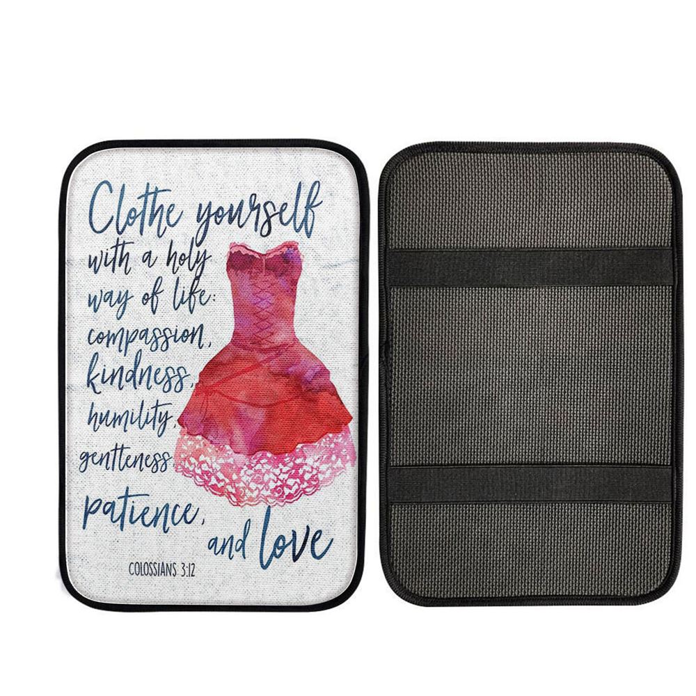 Colossians 3 12 Christian Scripture Car Armrest Pad - Clothe Yourself With A Holy Way Of Life - Spiritual Inspirational Gift For Women