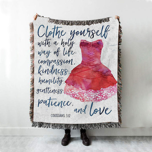 Colossians 3 12 Christian Scripture Throw Blanket - Clothe Yourself With A Holy Way Of Life - Spiritual Inspirational Gift For Women