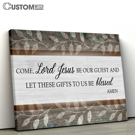 Come Lord Jesus Be Our Guest Canvas Print - Inspirational Canvas Art - Scripture Wall Art