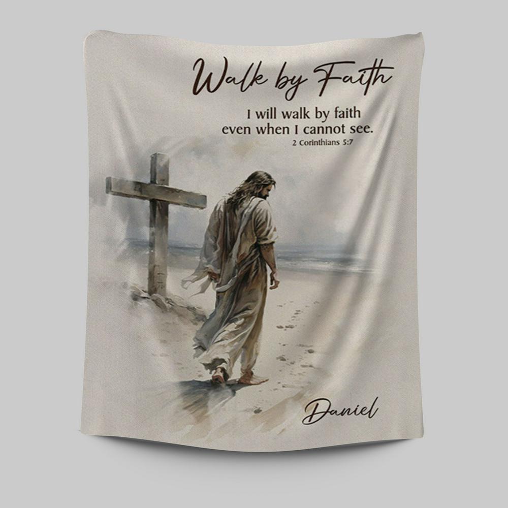 Corinthians 57 Walk By Faith Jesus & Cross Personalized Tapestry Wall Art - Religious Tapestries Wall Hanging Prints - Bible Tapestry Art