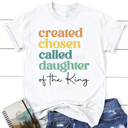 Created Chosen Called Daughter Of The King T Shirt, Blessed T Shirt, Bible T shirt, T shirt Women