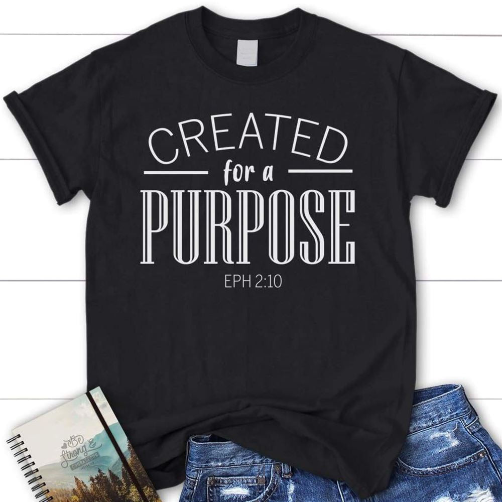 Created For A Purpose Ephesians 210 Christian T Shirt, Blessed T Shirt, Bible T shirt, T shirt Women