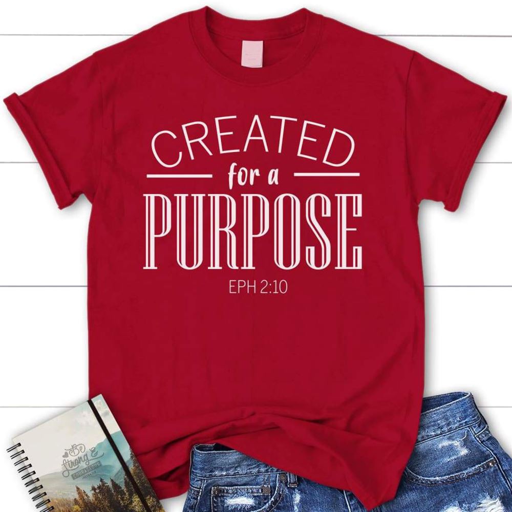 Created For A Purpose Ephesians 210 Christian T Shirt, Blessed T Shirt, Bible T shirt, T shirt Women