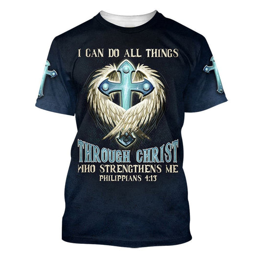 Cross I Can Do All Things Through Christ Who Strengthens Me All Over Print 3D T-Shirt, Gift For Christian, Jesus Shirt