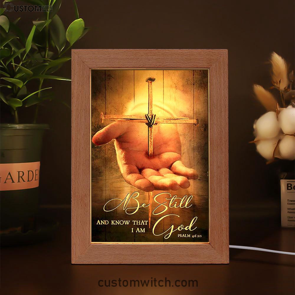 Cross Jesus's Hand Be Still And Know That I Am God Frame Lamp Art - Bible Verse Art - Christian Inspirational Decor
