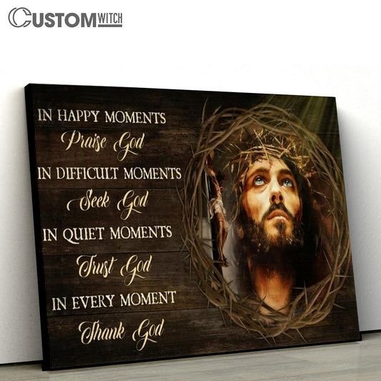 Crown Of Thorn Jesus In Every Moment Thank God Canvas Poster