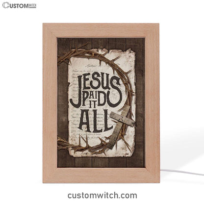 Crown Of Thorn Wooden Cross Frame Lamp- Jesus Paid It All Frame Lamp Art - Christian Night Light - Bible Verse Wooden Lamp