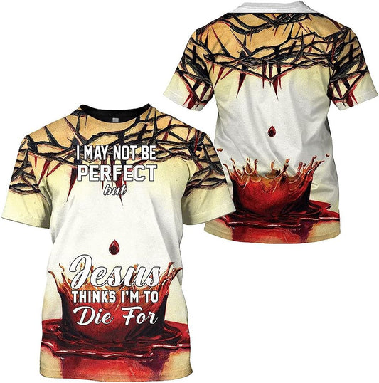 Crown Of Thorns Blood Jesus Think I'M To Die For All Over Print 3D T-Shirt, Gift For Christian, Jesus Shirt
