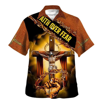 Crucifixion Of Jesus Faith Over Fear Hawaiian Shirt For Men, Christian Hawaiian Shirt, Gift For Christian
