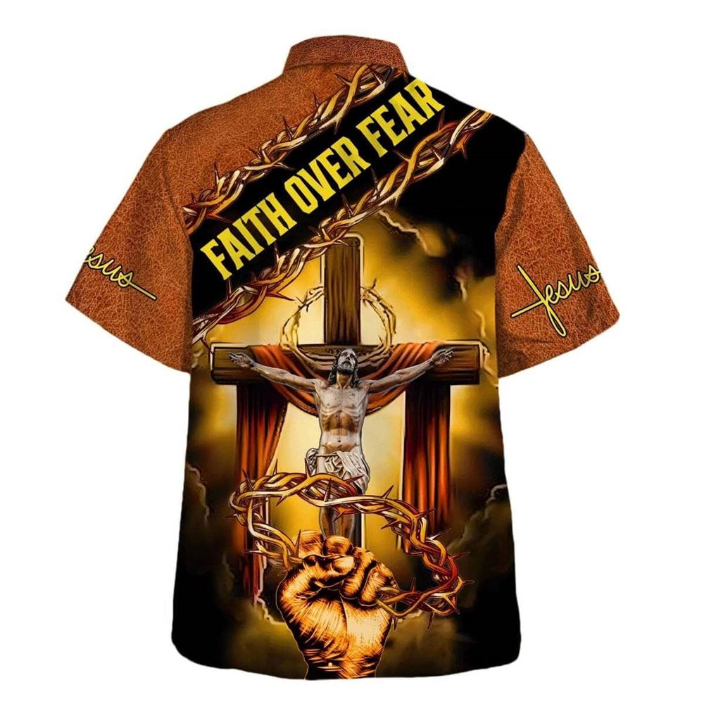 Crucifixion Of Jesus Faith Over Fear Hawaiian Shirt For Men, Christian Hawaiian Shirt, Gift For Christian