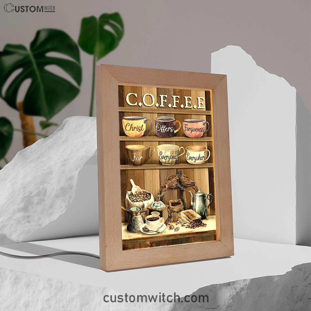 Cup Of Coffee Christ Offer Forgiveness For Everyone Everywhere Frame Lamp Art - Bible Verse Art - Christian Inspirational Decor