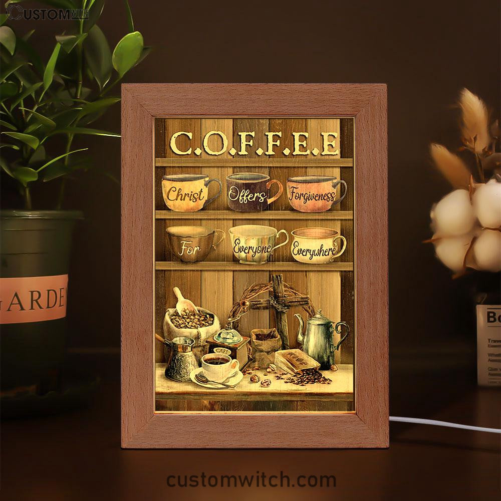 Cup Of Coffee Christ Offer Forgiveness For Everyone Everywhere Frame Lamp Art - Bible Verse Art - Christian Inspirational Decor