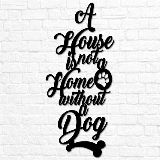 Custom Metal Sign, Metal Dog Sign Decor A House Is Not A Home Without A Dog, Anniversary Gift, Dog House Sign, Outdoor Sign, Home Decor Sign