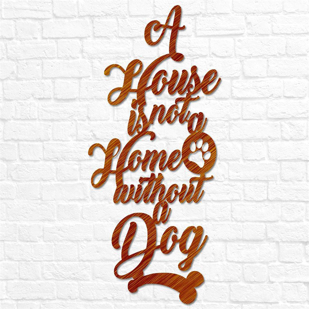 Custom Metal Sign, Metal Dog Sign Decor A House Is Not A Home Without A Dog, Anniversary Gift, Dog House Sign, Outdoor Sign, Home Decor Sign