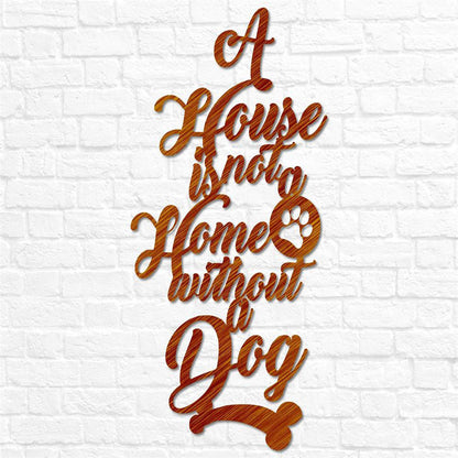 Custom Metal Sign, Metal Dog Sign Decor A House Is Not A Home Without A Dog, Anniversary Gift, Dog House Sign, Outdoor Sign, Home Decor Sign