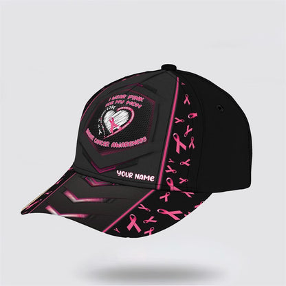 Customized Breast Cancer Awareness I Wear Pink For My Mon Baseball Cap, Gifts For Breast Cancer Patients, Breast Cancer Hat
