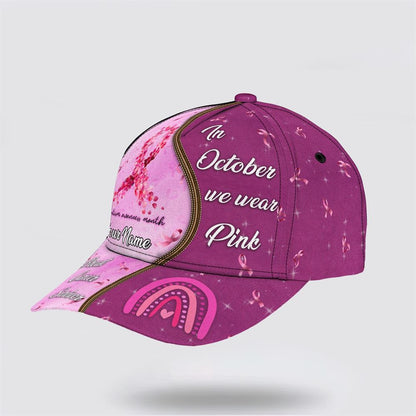 Customized Breast Cancer Awareness In October We Wear Pink Art Baseball Cap, Gifts For Breast Cancer Patients, Breast Cancer Hat