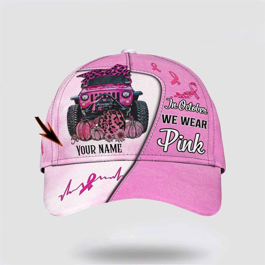 Customized Breast Cancer Awareness In October We Wear Pink Car Print Baseball Cap, Gifts For Breast Cancer Patients, Breast Cancer Hat