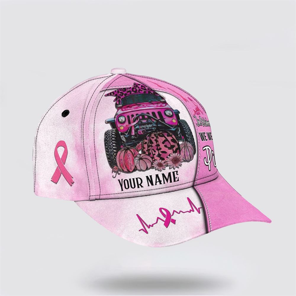Customized Breast Cancer Awareness In October We Wear Pink Car Print Baseball Cap, Gifts For Breast Cancer Patients, Breast Cancer Hat