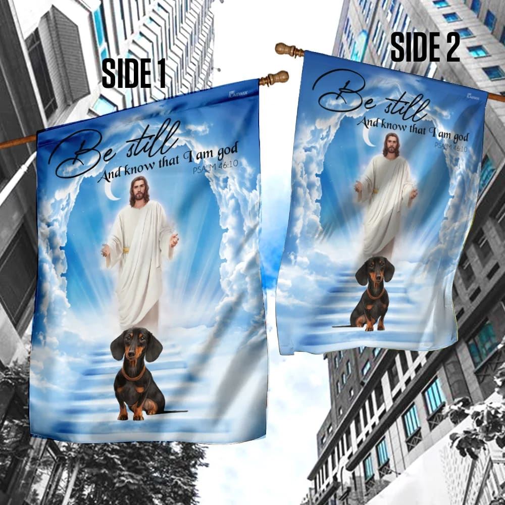 Dachshund Jesus Be Still And Know That I Am God Flag, Outdoor Christian House Flag, Christian Flag, Scripture Flag, Garden Banner