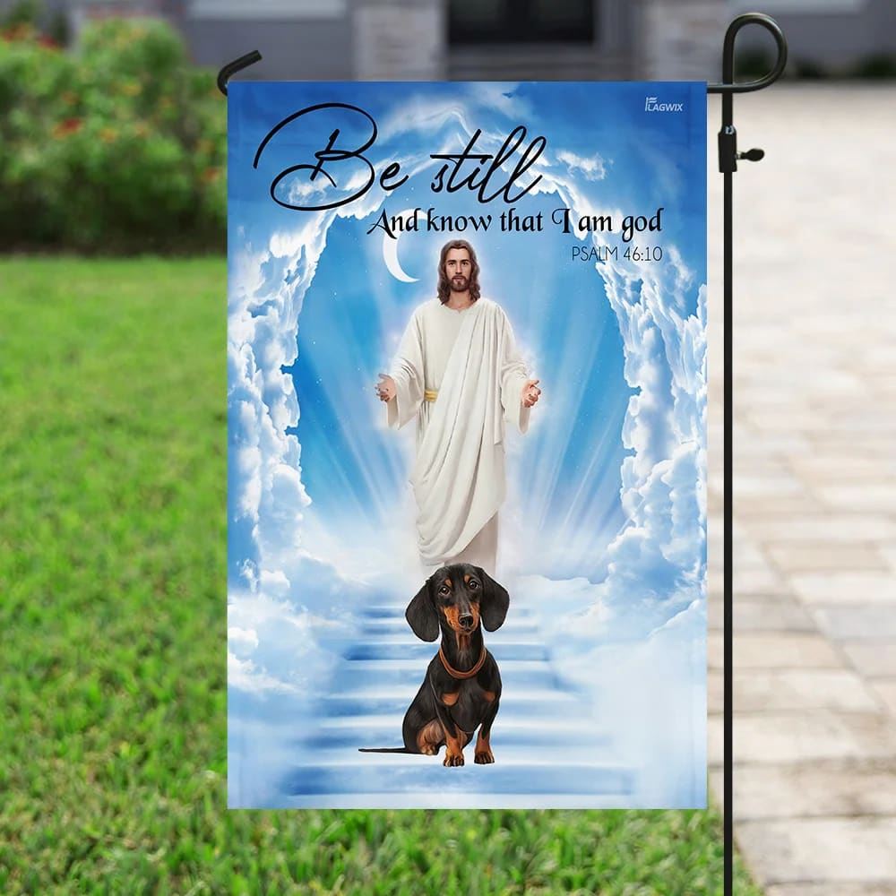 Dachshund Jesus Be Still And Know That I Am God Flag, Outdoor Christian House Flag, Christian Flag, Scripture Flag, Garden Banner